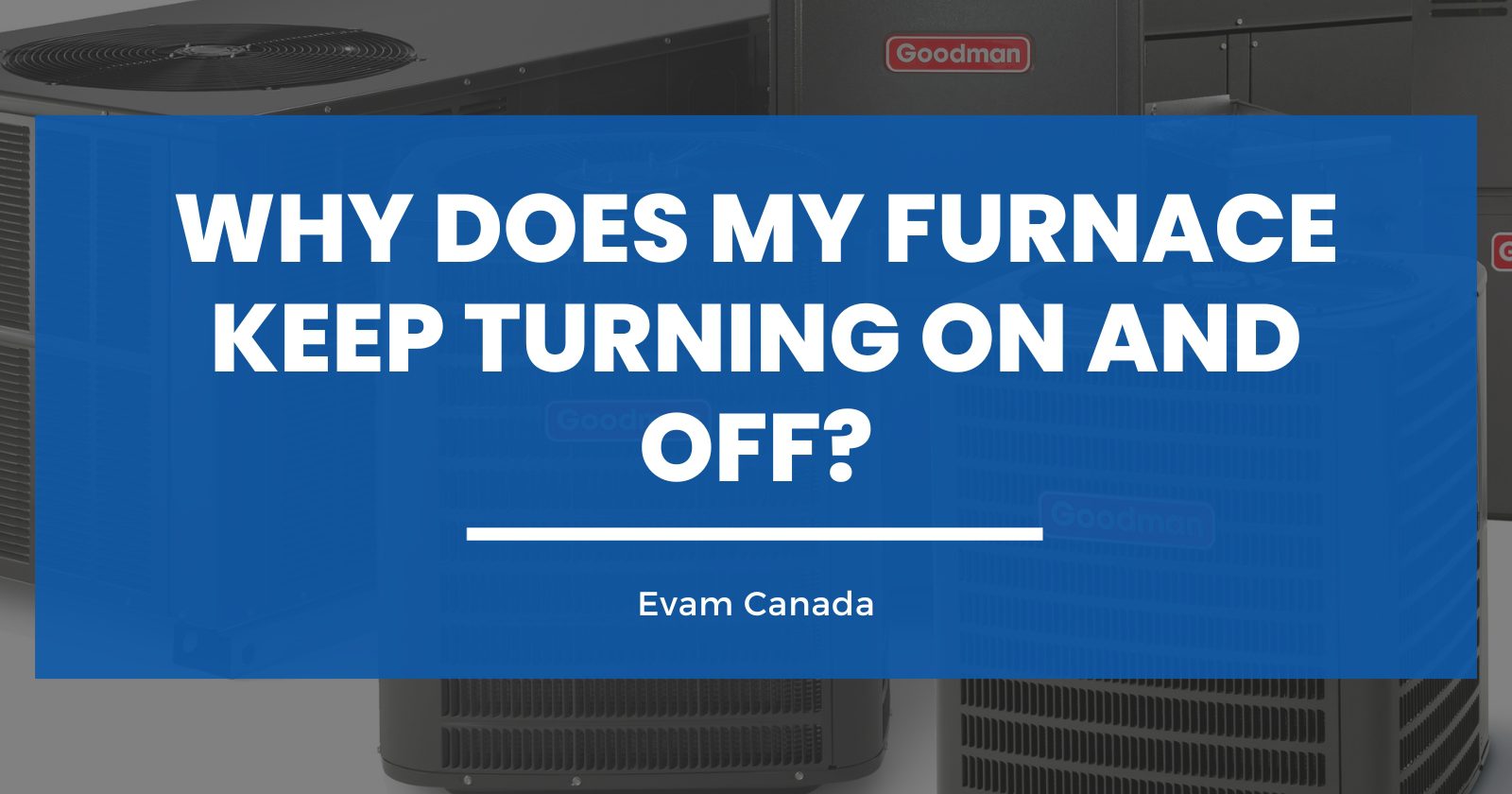 Why Does My Furnace Keep Turning On and Off?